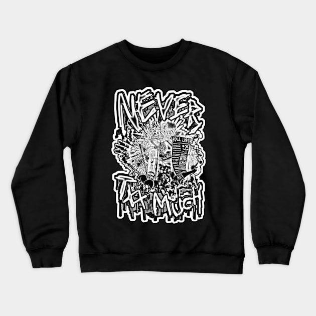 13XD XMY "NEVER TXX MUCH" Crewneck Sweatshirt by KVLI3N